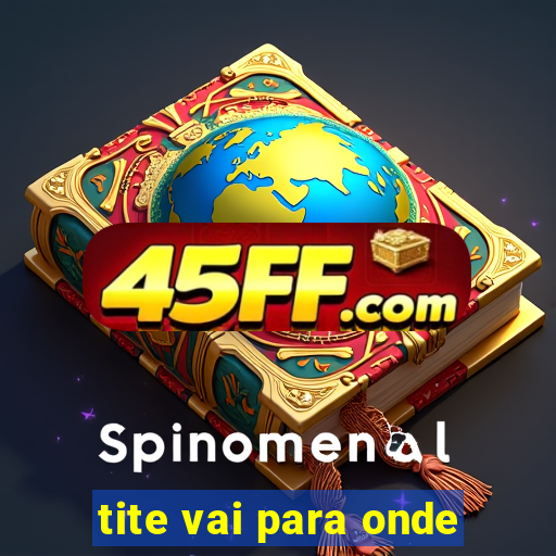 tite vai para onde